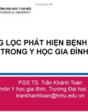 Bài giảng Sàng lọc phát hiện bệnh sớm trong y học gia đình - PGS.TS. Trần Khánh Toàn