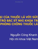 TÁC HẠI CỦA THUỐC LÁ VỚI SỨC KHỎE VAI TRÒ BÁC SỸ NHI KHOA TRONG PHÒNG CHỐNG THUỐC LÁ