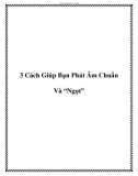 3 Cách Giúp Bạn Phát Âm Chuẩn Và 'Ngọt'