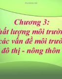 Bài giảng Chương 3: Chất lượng môi trường và các vấn đề môi trường đô thị, nông thôn