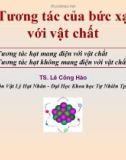 Bài giảng Tương tác của bức xạ với vật chất - TS. Lê Công Hảo