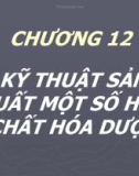 Bài giảng Hóa kỹ thuật - Chương 12: Kỹ thuật sản xuất một số hợp chất hóa dược