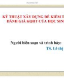 Bài giảng Kỹ thuật xây dựng đề kiểm tra đánh giá KQHT của học sinh - TS. Lê Thị Mỹ Hà