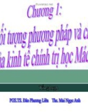 Chương 1: Đối tượng phương pháp và chức năng kinh tế của chính trị học Mác - Lênin - PGS.TS Đào Phương Liên