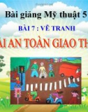 Bài 7: Vẽ tranh An toàn giao thông - Bài giảng điện tử Mỹ thuật 5 - GV.Vũ Quốc Việt