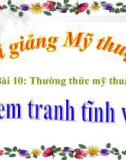 Bài giảng Thường thức Mĩ thuật: Xem tranh tĩnh vật - Mỹ thuật 3 - GV.Bùi Vũ Cầu