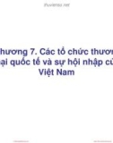 Bài giảng Thương mại quốc tế - Chương 7.1: Các tổ chức thương mại quốc tế và sự hội nhập của Việt Nam