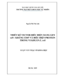 Luận văn Thạc sĩ Khoa học: Thiết kế vector biểu hiện mang gen scFv kháng CD47 và biểu hiện protein trong vi khuẩn E.coli