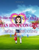 Bài giảng Thủ công 1 bài 6: Xé dán hình con gà con