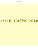 Bài giảng Quản trị du lịch - Bài 5: Thị trường du lịch