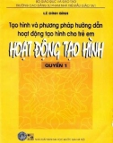 Hoạt động tạo hình - Tạo hình và phương pháp hướng dẫn hoạt động tạo hình cho trẻ em (Quyển 1): Phần 1 (In lần thứ 3)