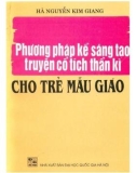 Trẻ mẫu giáo và những phương pháp kể sáng tạo truyện cổ tích thần kì (In lần thứ 3): Phần 1 - PGS. TS Hà Nguyễn Kim Giang