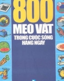 800 mẹo vặt trong cuộc sống hàng ngày (in lần thứ 2): phần 1