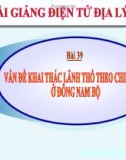 Bài giảng Địa lý 12 bài 39: Vấn đề khai thác lãnh thổ theo chiều sâu ở Đông Nam Bộ