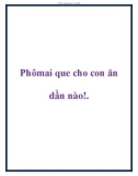 Phômai que cho con ăn dần nào!.