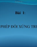 Bài 1: PHÉP ĐỐI XỨNG TRỤC