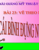 Bài giảng Vẽ theo mẫu: Vẽ cái bình đựng nước - Mỹ thuật 3 - GV.Bùi Vũ Cầu