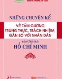 Ebook Những chuyện kể về tấm gương trung thực, trách nhiệm, gắn bó với nhân dân của Chủ tịch Hồ Chí Minh: Phần 1