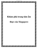 Khám phá trung tâm ẩm thực của đất nước Singapore