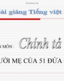 Bài giảng Chính tả: Nghe, viết: Người mẹ của 51 đứa con - Tiếng việt 5 - GV.N.T.Hồng