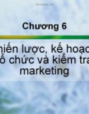 Chương 6: Chiến lược, kế hoạch, tổ chức và kểm tra markerting