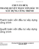 Chuyên đề 8: Thanh quyết toán vốn đầu tư xây dựng công trình - PGS. TS. Bùi Ngọc Toàn