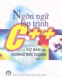 Từ cơ bản đến hướng đối tượng - Ngôn ngữ lập trình C++: Phần 1