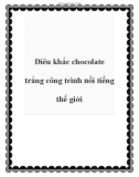 Điêu khắc chocolate trắng công trình nổi tiếng thế giới