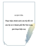 LUẬN VĂN: Thực hiện chính sách cán bộ đối với cán bộ xã ở thành phố Hà Nội trong giai đoạn hiện nay