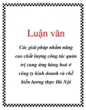 Luận văn: Các giải pháp nhằm nâng cao chất lượng công tác quản trị cung ứng hàng hoá ở công ty kinh doanh và chế biến lương thực Hà Nội