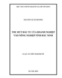 Luận án Tiến sĩ Kinh tế: Thu hút đầu tư của doanh nghiệp vào nông nghiệp tỉnh Bắc Ninh