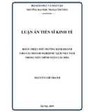 Luận án tiến sĩ Kinh tế: Hoàn thiện môi trường kinh doanh cho các doanh nghiệp du lịch Việt Nam trong tiến trình toàn cầu hóa