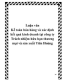 Luận văn Kế toán bán hàng và xác định kết quả kinh doanh tại công ty Trách nhiệm hữu hạn thương mại và sản xuất Tiên Hoàng