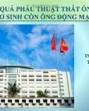 Bài giảng Đánh giá kết quả phẫu thuật thắt ống động mạch ở trẻ sơ sinh còn ống động mạch lớn