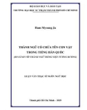 Luận văn Thạc sĩ Ngôn ngữ: Thành ngữ có chứa tên con vật trong tiếng Hàn Quốc (so sánh với thành ngữ tiếng Việt tương đương)