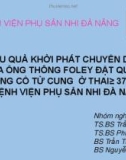 Bài giảng Hiệu quả khởi phát chuyển dạ của ống thông Foley đặt qua lỗ trong cổ tử cung ở thai ≥ 37 tuần tại Bệnh viện Phụ sản Nhi Đà Nẵng