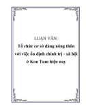 LUẬN VĂN: Tổ chức cơ sở đảng nông thôn với việc ổn định chính trị - xã hội ở Kon Tum hiện nay