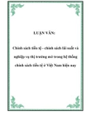 LUẬN VĂN: Chính sách tiền tệ - chính sách lãi suất và nghiệp vụ thị trường mở trong hệ thống chính sách tiền tệ ở Việt Nam hiện nay