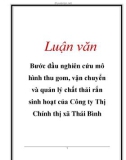 Luận văn: Bước đầu nghiên cứu mô hình thu gom, vận chuyển và quản lý chất thải rắn sinh hoạt của Công ty Thị Chính thị xã Thái Bình