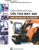 Giáo trình môn học Cấu tạo máy xúc (Nghề: Vận hành máy thi công nền): Phần 1