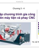 Bài giảng Chương 3,4: Lập chương trình gia công trên máy tiện và phay CNC - TS. Hồ Thị Thu Nga