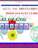 Bài giảng Công nghệ 8 bài 32: Vai trò của điện trong sản xuất và đời sống