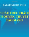 Bài giảng Địa lý 10 bài 7: Cấu trúc của trái đất. Thạch quyển. Thuyết kiến tạo mảng