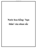 Nước hoa hồng: 'bạn thân' của nhan sắc