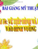 Bài giảng Mỹ Thuật 1 bài 18: Vẽ tiếp hình và màu vào hình vuông