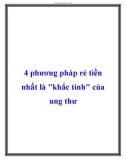 4 phương pháp rẻ tiền nhất là khắc tinh của ung thư