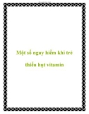 Một số nguy hiểm khi trẻ thiếu hụt vitamin