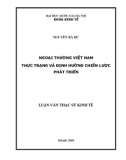 Luận văn Thạc sĩ Kinh tế: Ngoại thương Việt Nam - Thực trạng và định hướng chiến lược phát triển