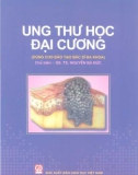 Ung thư học đại cương: Phần 1 - GS.TS. Nguyễn Bá Đức