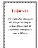 Luận văn: Một số giải pháp nhằm nâng cao hiệu quả sử dụng đội ngũ lao động có trình độ chuyên môn kỹ thuật cao ở nước ta hiện nay